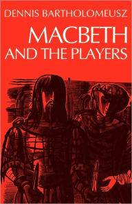 Title: Macbeth and the Players, Author: Dennis Bartholomeusz