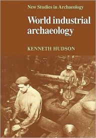 Title: World Industrial Archaeology, Author: Kenneth Hudson