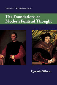 Title: The Foundations of Modern Political Thought: Volume 1, The Renaissance / Edition 1, Author: Quentin Skinner