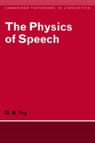 Title: The Physics of Speech / Edition 1, Author: D. B. Fry