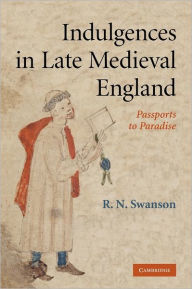 Title: Indulgences in Late Medieval England: Passports to Paradise?, Author: R. N. Swanson