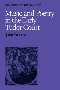 Title: Music and Poetry in the Early Tudor Court, Author: John Stevens