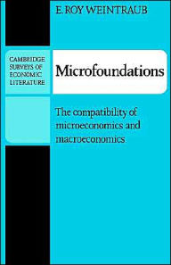 Title: Microfoundations: The Compatibility of Microeconomics and Macroeconomics, Author: E. Roy Weintraub