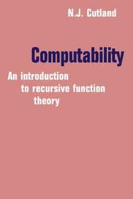 Title: Computability: An Introduction to Recursive Function Theory, Author: Nigel Cutland