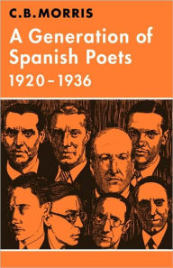 Title: A Generation of Spanish Poets 1920-1936, Author: C. B. Morris