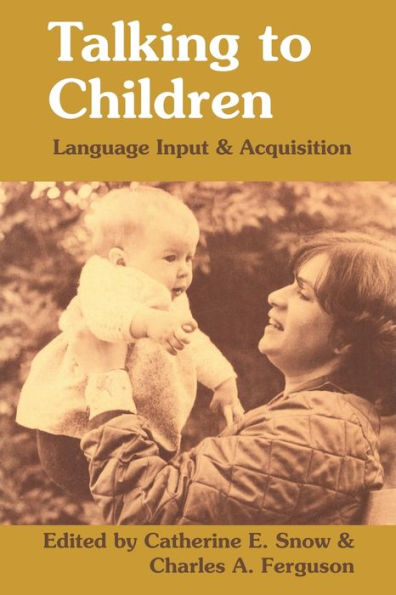 Talking to Children: Language Input and Acquisition