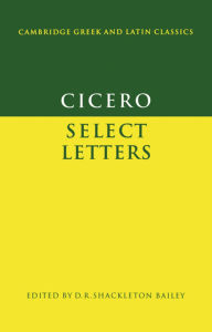 Title: Cicero: Select Letters / Edition 1, Author: Marcus Tullius Cicero