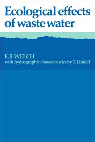 Title: Ecological Effects of Waste Water, Author: E. B. Welch