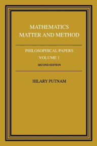 Title: Philosophical Papers: Volume 1, Mathematics, Matter and Method / Edition 2, Author: Hilary Putnam