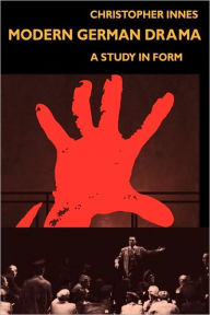 Title: Modern German Drama: A Study in Form, Author: C. D. Innes