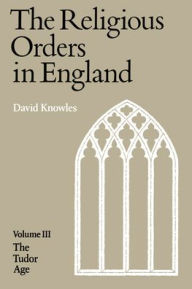 Title: The Religious Orders in England, Author: Dom David Knowles
