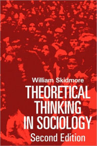 Title: Theoretical Thinking in Sociology / Edition 2, Author: William Skidmore