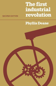 Title: The First Industrial Revolution / Edition 2, Author: P. M. Deane