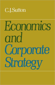 Title: Economics and Corporate Strategy, Author: C. J. Sutton