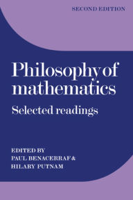 Title: Philosophy of Mathematics: Selected Readings / Edition 2, Author: Paul Benacerraf