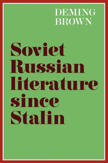 Soviet Russian Literature since Stalin by Deming Bronson Brown ...