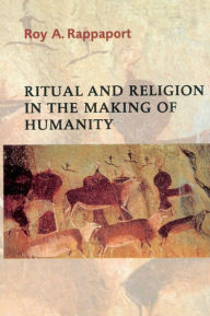 Title: Ritual and Religion in the Making of Humanity / Edition 1, Author: Roy A. Rappaport
