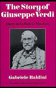 Title: The Story of Giuseppe Verdi: Oberto to Un Ballo in Maschera, Author: Gabriele Baldini