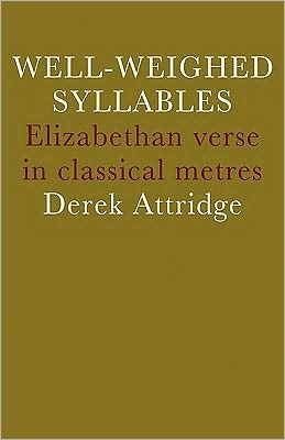 Well-Weighed Syllables: Elizabethan Verse in Classical Metres