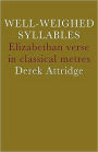 Well-Weighed Syllables: Elizabethan Verse in Classical Metres