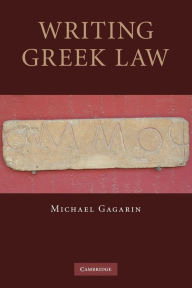 Title: Writing Greek Law, Author: Michael Gagarin