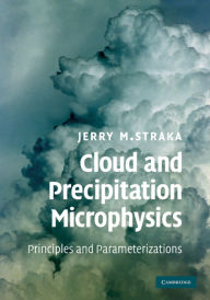 Title: Cloud and Precipitation Microphysics: Principles and Parameterizations, Author: Jerry M. Straka