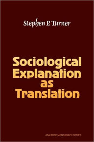 Title: Sociological Explanation As Translation, Author: Stephen P. Turner