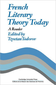 Title: French Literary Theory Today: A Reader / Edition 1, Author: Tzvetan Todorov