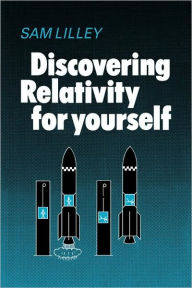 Title: Discovering Relativity for Yourself, Author: Lilley