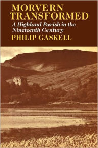 Title: Morvern Transformed: A Highland Parish in the Nineteenth Century, Author: Philip Gaskell