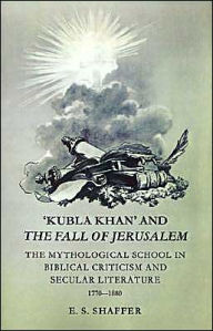 Title: 'Kubla Khan' and the Fall of Jerusalem: The Mythological School in Biblical Criticism and Secular Literature 1770-1880, Author: E. S. Shaffer
