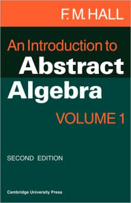 Title: An Introduction to Abstract Algebra / Edition 2, Author: F. M. Hall