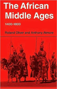 Title: The African Middle Ages, 1400-1800, Author: Roland Oliver
