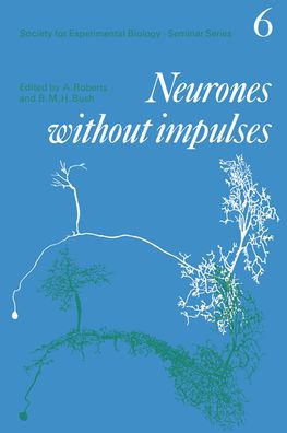 Neurones without Impulses: Their Significance for Vertebrate and Invertebrate Nervous Systems