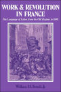 Work and Revolution in France: The Language of Labor from the Old Regime to 1848 / Edition 1