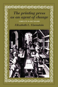 Title: The Printing Press as an Agent of Change / Edition 1, Author: Elizabeth L. Eisenstein