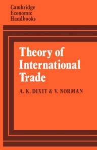 Title: Theory of International Trade: A Dual, General Equilibrium Approach / Edition 1, Author: Avinash Dixit