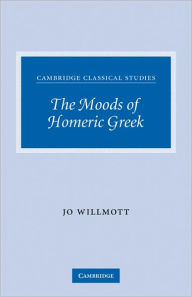 Title: The Moods of Homeric Greek, Author: Jo Willmott