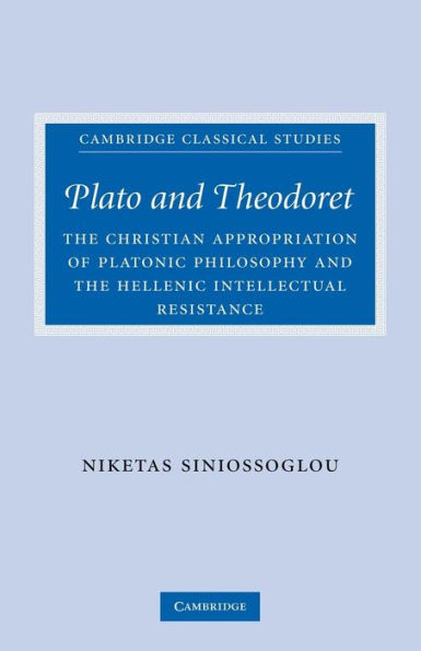 Plato and Theodoret: The Christian Appropriation of Platonic Philosophy and the Hellenic Intellectual Resistance