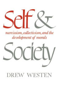 Title: Self and Society: Narcissism, Collectivism, and the Development of Morals, Author: Drew Westen