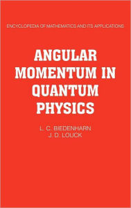 Title: Angular Momentum in Quantum Physics: Theory and Application, Author: L. C. Biedenharn