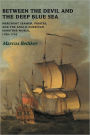 Between the Devil and the Deep Blue Sea: Merchant Seamen, Pirates and the Anglo-American Maritime World, 1700-1750
