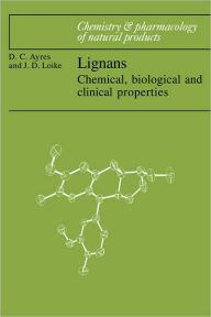 Title: Lignans: Chemical, Biological and Clinical Properties, Author: David C. Ayres