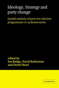 Title: Ideology, Strategy and Party Change: Spatial Analyses of Post-War Election Programmes in 19 Democracies, Author: Ian Budge