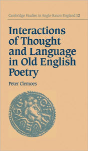 Title: Interactions of Thought and Language in Old English Poetry, Author: Peter Clemoes