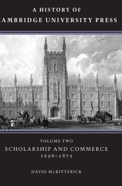 A History of Cambridge University Press: Volume 2, Scholarship and Commerce, 1698-1872