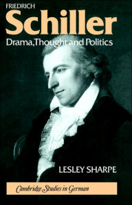 Title: Friedrich Schiller: Drama, Thought and Politics, Author: Lesley Sharpe