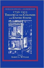 Title: Theatre in the United States: Volume 1, 1750-1915: Theatre in the Colonies and the United States: A Documentary History, Author: Barry B. Witham