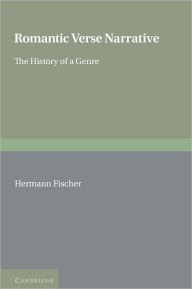 Title: Romantic Verse Narrative: The History of a Genre, Author: Hermann Fischer
