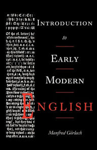 Title: Introduction to Early Modern English / Edition 1, Author: Manfred Görlach